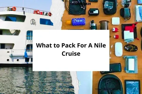 What to Pack For A Nile Cruise 2025 | Essential Guide